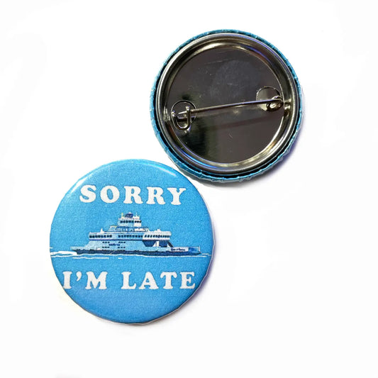 Sorry I’M Late Ferry Boat Button